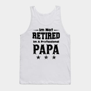 I'm Not Retired I'm A Professional Papa,fathers day Tank Top